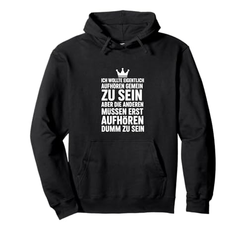 Ich wollte eigentlich aufhören gemein zu Sein Herren Damen Pullover Hoodie von Lustige Sarkastische Sprüche für Kings and Queens