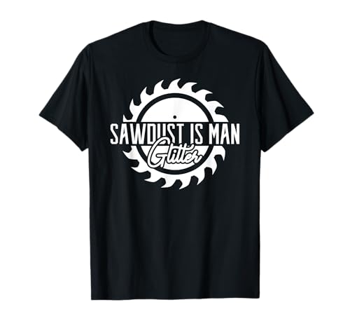 Tischler Sawdust is Man Glitter Schreiner T-Shirt Tischler Sawdust is Man Glitter Schreiner T-Shirt von Lustige Schreiner Tischler Geschenke für Männer