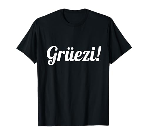 Grüezi Gruß Spruch Schweizerdeutsch Schweiz Schwiz T-Shirt Grüezi Gruß Spruch Schweizerdeutsch Schweiz Schwiz T-Shirt von Lustige Schweizerdeutsche Sprüche