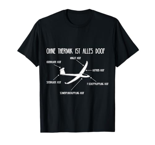 Segelfliegen ohne Thermo ist alles Doof Segelflugzeugpilot T-Shirt Segelfliegen ohne Thermo ist alles Doof Segelflugzeugpilot T-Shirt von Lustige Segelflieger Geschenkidee