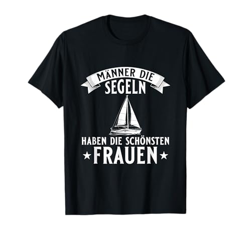 Herren Männer die Segeln haben die schönsten Frauen Segeln T-Shirt Herren Männer die Segeln haben die schönsten Frauen Segeln T-Shirt von Lustige Segler Sprüche für Herren & Kapitäne