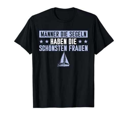 Herren Männer die Segeln haben die schönsten Frauen - Segler T-Shirt Herren Männer die Segeln haben die schönsten Frauen - Segler T-Shirt von Lustige Segler Sprüche für Herren & Kapitäne