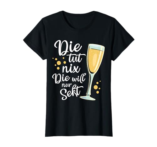 Die Tut Nix Die Will Nur Sekt Fan Lustiger Spruch Frauen T-Shirt Die Tut Nix Die Will Nur Sekt Fan Lustiger Spruch Frauen T-Shirt von Lustige Sektkennerin Sekt Geschenkideen für Damen