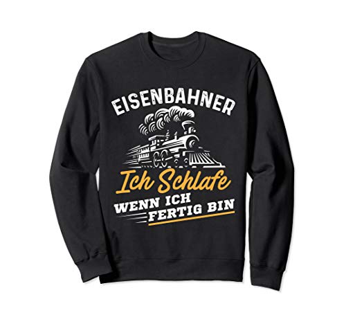 Eisenbahner wenn Fertig - Zugführer Geschenk Sweatshirt Eisenbahner wenn Fertig - Zugführer Geschenk Sweatshirt von Lustige Shirts für Eisenbahner