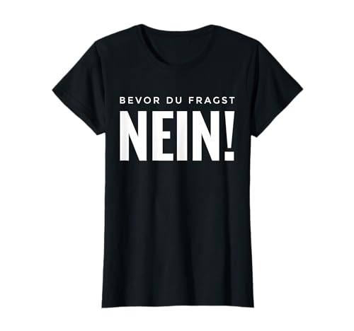 Bevor du fragst: Nein! Lustiges Teenager Mädchen Geschenk T-Shirt Bevor du fragst: Nein! Lustiges Teenager Mädchen Geschenk T-Shirt von Lustiges Party Outfit Sprüche für Teenager Damen