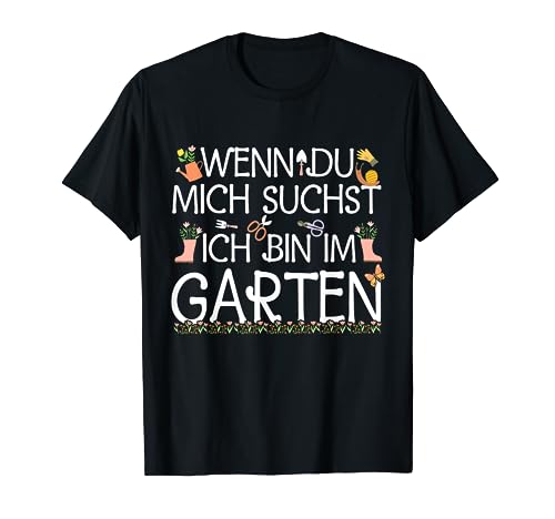 Wenn du mich suchst Garten Kleingarten Gärtnerin Garten Mama T-Shirt von Lustige Spruch Garten Gemüseplantage Gemüsegarten