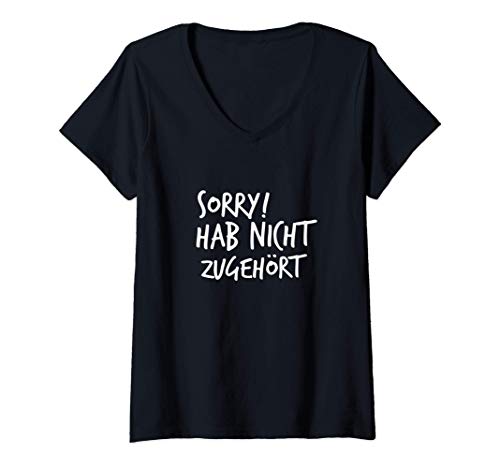 Damen Sorry! Hab nicht zugehört - Sprüche T-Shirt mit V-Ausschnitt von Lustige Spruch Motive von Dennex