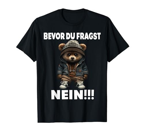 Bevor du fragst NEIN Teddybär Lustig Teddy Männer Frauen T-Shirt Bevor du fragst NEIN Teddybär Lustig Teddy Männer Frauen T-Shirt von Lustige Spruch für Männer Frauen Kinder mit Teddy