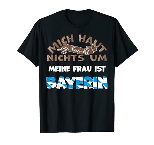 Herren Lustiger Spruch Mich haut nichts um meine Frau ist Bayerin T-Shirt von Lustige Sprüche Bayern bayerische Wurzeln