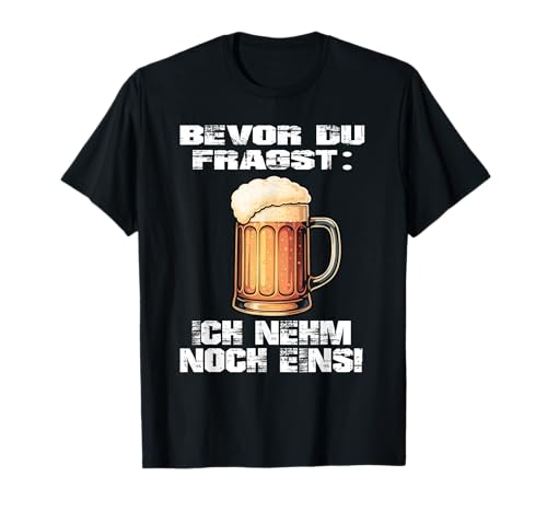 Bevor Du Fragst Ich Nehm Noch Eins Bier Männer Biertrinker T-Shirt von Lustige Sprüche Bier Alkohol Geschenk