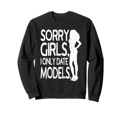 Sorry Girls I Only Date Models Freche Jungs Daten Supermodel Sweatshirt Sorry Girls I Only Date Models Freche Jungs Daten Supermodel Sweatshirt von Lustige Sprüche Für Jungen Mit Ironie