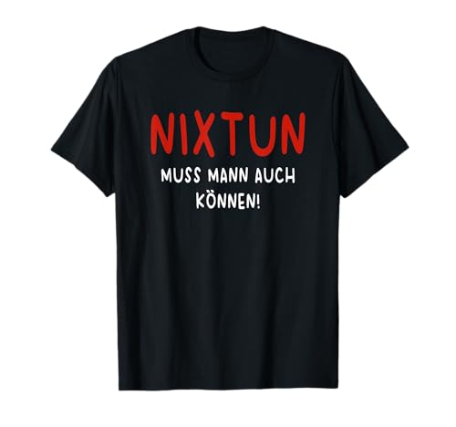 Nix tun Muss Man Auch Können Ironie Büro Spruch Sarkasmus T-Shirt Nix tun Muss Man Auch Können Ironie Büro Spruch Sarkasmus T-Shirt von Lustige Sprüche Ironie Fun Motive
