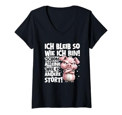 Damen Ich Bleib So Wie Ich Bin Weil Es Andere Stört Schwein Stur T-Shirt mit V-Ausschnitt von Lustige Sprüche Kleidung