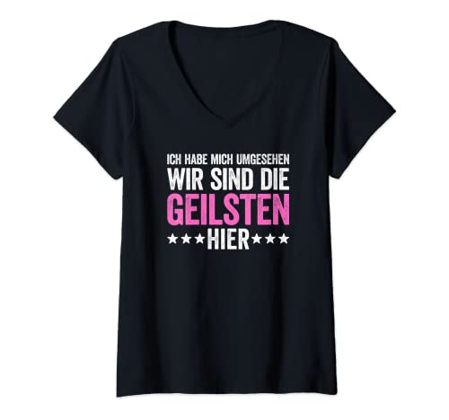 Damen Ich Hab Mich Umgesehen Wir Sind Die Geilsten T-Shirt mit V-Ausschnitt von Lustige Sprüche Kollektion by DT
