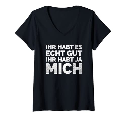 Damen Ihr habt es echt gut Ihr habt ja mich T-Shirt mit V-Ausschnitt von Lustige Sprüche Kollektion by DT