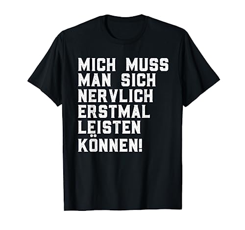 Mich muss man sich Nervlich erstmal Leisten können T-Shirt von Lustige Sprüche Kollektion