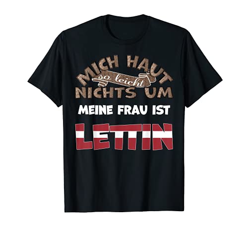 Herren Lustiger Spruch Mich haut nichts um meine Frau ist Lettin T-Shirt Herren Lustiger Spruch Mich haut nichts um meine Frau ist Lettin T-Shirt von Lustige Sprüche Lettland lettische Wurzeln