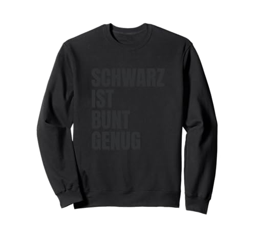 Schwarz ist bunt genug - lustiger Spruch für Damen und Herren Sweatshirt Schwarz ist bunt genug - lustiger Spruch für Damen und Herren Sweatshirt von Lustige Sprüche - Slogan - Schwarzer Text