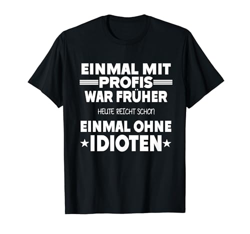 Einmal mit Profis war früher - Lustiger Spruch Herren fun T-Shirt Einmal mit Profis war früher - Lustiger Spruch Herren fun T-Shirt von Lustige Sprüche Tshirt Geschenke Damen & Herren