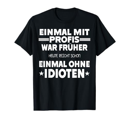 Einmal mit Profis war früher - Lustiger Spruch Herren fun T-Shirt Einmal mit Profis war früher - Lustiger Spruch Herren fun T-Shirt von Lustige Sprüche Tshirt Geschenke Damen & Herren
