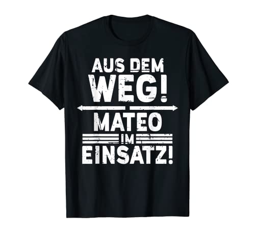 Herren Name Mateo - Mateo im Einsatz T-Shirt von Lustige Sprüche Vorname Name Geburtstag Designs