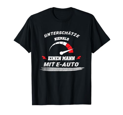 Herren Unterschätze niemals einen Mann mit Elektro Auto T-Shirt Herren Unterschätze niemals einen Mann mit Elektro Auto T-Shirt von Lustige Sprüche für E-Autofahrer