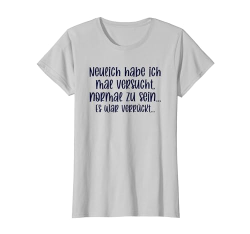 Spruch lustig witzig Frauen Mädels Ironisch Normal Verrückt T-Shirt von Lustige Sprüche für Frauen - Mädelsabend Geschenke