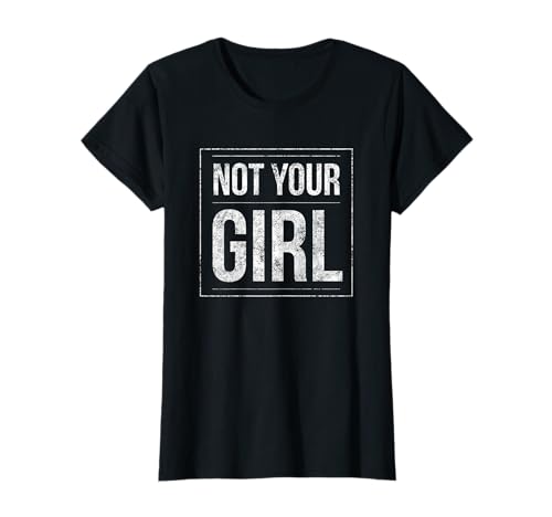 Not Your Girl - Cooler Spruch für Frau Partnerin Freundin T-Shirt Not Your Girl - Cooler Spruch für Frau Partnerin Freundin T-Shirt von Lustige Sprüche für Frauen und Mädchen & Geschenke