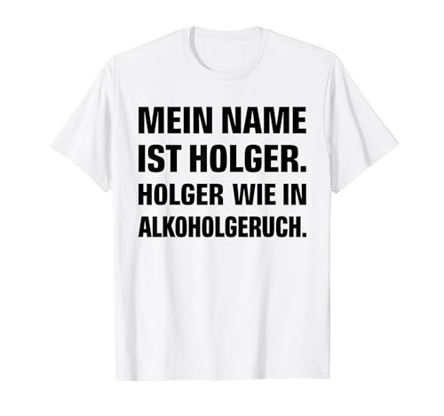 Herren MEIN NAME IST HOLGER, WIE IN ALKOHOLGERUCH. Name Holger T-Shirt Herren MEIN NAME IST HOLGER, WIE IN ALKOHOLGERUCH. Name Holger T-Shirt von Lustige Sprüche für Männer mit dem Vornamen Holger