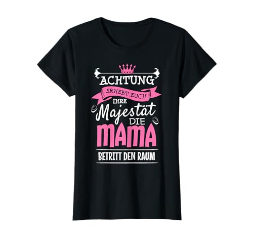 Achtung erhebt euch, Ihre Majestät die Mama Spruch Muttertag T-Shirt Achtung erhebt euch, Ihre Majestät die Mama Spruch Muttertag T-Shirt von Lustige Sprüche für Mütter