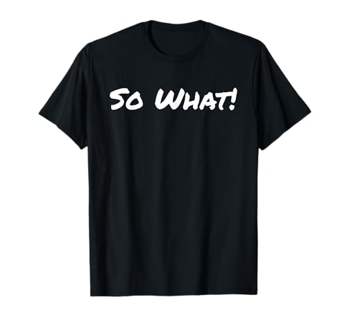 So What Lustige und Freche Sprüche Zitate für starke Frauen T-Shirt So What Lustige und Freche Sprüche Zitate für starke Frauen T-Shirt von Lustige Sprüche für starken Frauen Mädchen Moms