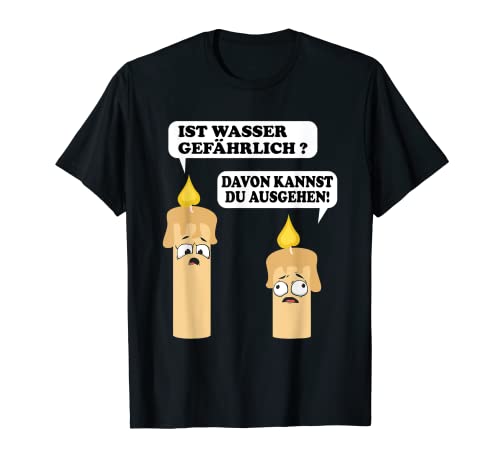 Wortwitz Witz Sprechende Kerzen Wasser gefährlich Wortspiel T-Shirt Wortwitz Witz Sprechende Kerzen Wasser gefährlich Wortspiel T-Shirt von Lustige Sprüche mit Bilder & Geschenke zum Lachen