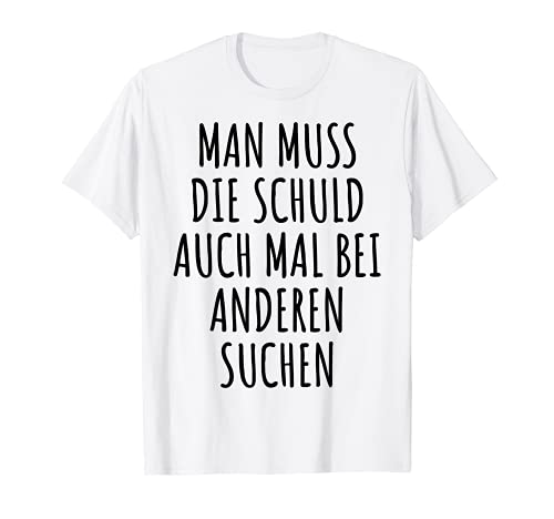Man Muss Die Schul Auch Mal Bei Anderen Suchen T-Shirt von Lustige Sprüche mit Witz Ironie und Humor