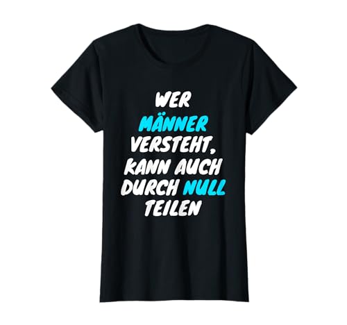 Wer Männer versteht, kann auch durch Null teilen T-Shirt Wer Männer versteht, kann auch durch Null teilen T-Shirt von Lustige Sprüche über Männer und Frauen Geschenke