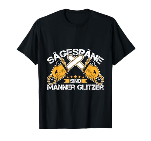 Sägespäne Männer Glitzer Tischler Zimmermann Kettensäge T-Shirt von Lustige Sprüche und Geschenke für Waldarbeiter