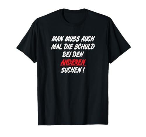 Man muss auch mal die Schuld bei Anderen suchen, Spruch Büro T-Shirt Man muss auch mal die Schuld bei Anderen suchen, Spruch Büro T-Shirt von Lustige Sprüche und Weisheiten, Funny Geschenk