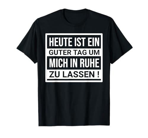 Heute Ist Ein Guter Tag Um Mich In Ruhe Zu Lassen Men Women T-Shirt Heute Ist Ein Guter Tag Um Mich In Ruhe Zu Lassen Men Women T-Shirt von Lustige Sprüche & Witzige Designs
