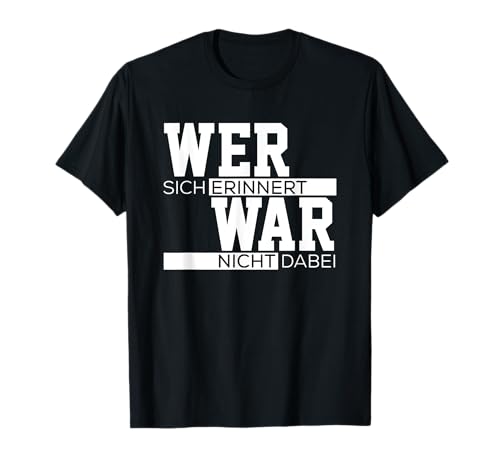 Lustiger Party Spruch - Wer sich erinnert war nicht dabei T-Shirt Lustiger Party Spruch - Wer sich erinnert war nicht dabei T-Shirt von Lustige Sprüche witzige Sprüche Party Sprüche