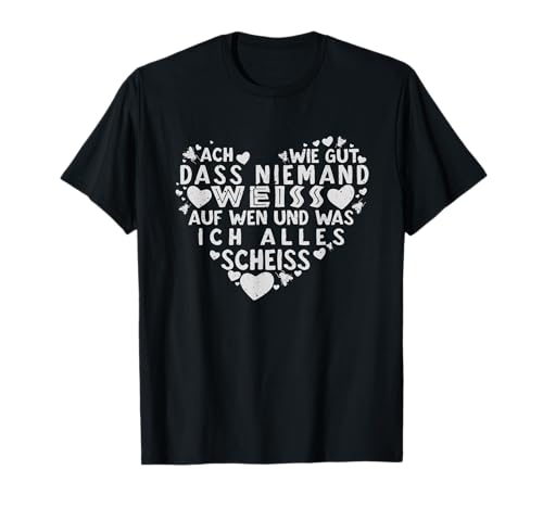 Ach wie gut, dass niemand weiss - lustiger Spruch für Frauen T-Shirt Ach wie gut, dass niemand weiss - lustiger Spruch für Frauen T-Shirt von Lustige Statement Motive für Damen & Herren