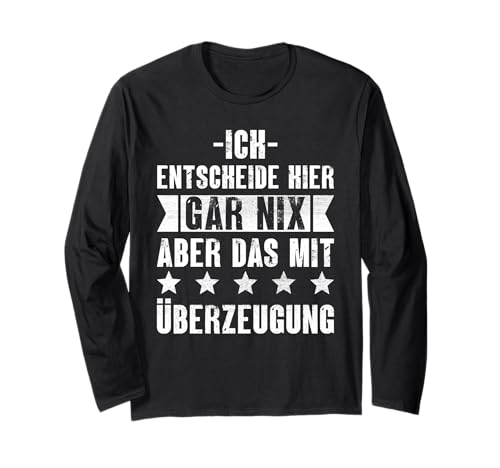 Ich Entscheide Hier Gar Nix Damen Herren Lustiges Spruch Langarmshirt von Lustige Statement Sprüche Für Frauen Und Männer