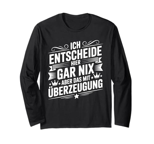 Ich Entscheide Hier Gar Nix Damen Herren Lustiges Spruch Langarmshirt Ich Entscheide Hier Gar Nix Damen Herren Lustiges Spruch Langarmshirt von Lustige Statement Sprüche Für Frauen Und Männer