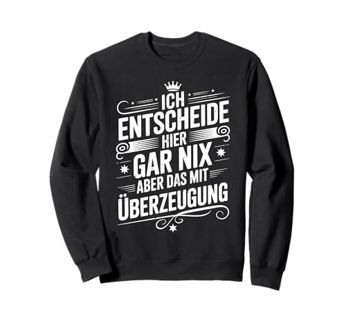 Ich Entscheide Hier Gar Nix Damen Herren Lustiges Spruch Sweatshirt Ich Entscheide Hier Gar Nix Damen Herren Lustiges Spruch Sweatshirt von Lustige Statement Sprüche Für Frauen Und Männer