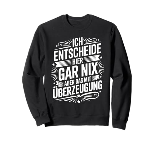 Ich Entscheide Hier Gar Nix Damen Herren Lustiges Spruch Sweatshirt Ich Entscheide Hier Gar Nix Damen Herren Lustiges Spruch Sweatshirt von Lustige Statement Sprüche Für Frauen Und Männer