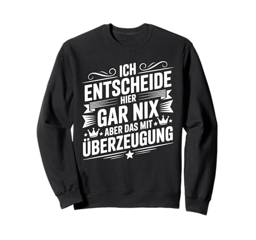 Ich Entscheide Hier Gar Nix Damen Herren Lustiges Spruch Sweatshirt Ich Entscheide Hier Gar Nix Damen Herren Lustiges Spruch Sweatshirt von Lustige Statement Sprüche Für Frauen Und Männer