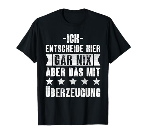 Ich Entscheide Hier Gar Nix Damen Herren Lustiges Spruch T-Shirt von Lustige Statement Sprüche Für Frauen Und Männer