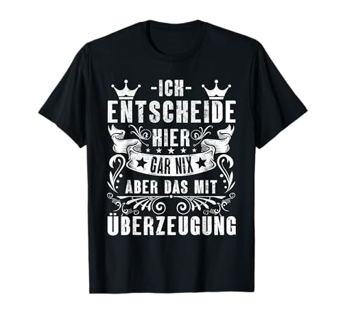 Ich Entscheide Hier Gar Nix Damen Herren Lustiges Spruch T-Shirt Ich Entscheide Hier Gar Nix Damen Herren Lustiges Spruch T-Shirt von Lustige Statement Sprüche Für Frauen Und Männer