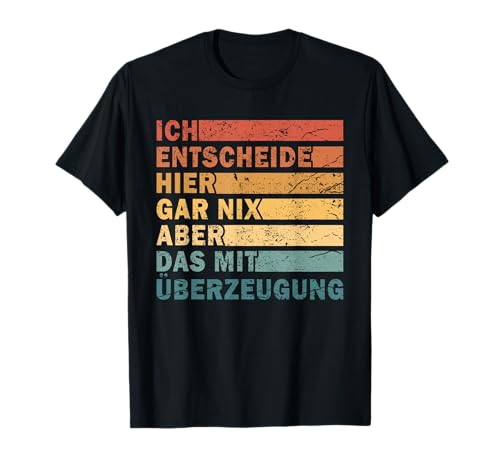 Ich Entscheide Hier Gar Nix Damen Herren Lustiges Spruch T-Shirt Ich Entscheide Hier Gar Nix Damen Herren Lustiges Spruch T-Shirt von Lustige Statement Sprüche Für Frauen Und Männer