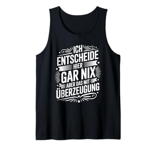 Ich Entscheide Hier Gar Nix Damen Herren Lustiges Spruch Tank Top Ich Entscheide Hier Gar Nix Damen Herren Lustiges Spruch Tank Top von Lustige Statement Sprüche Für Frauen Und Männer