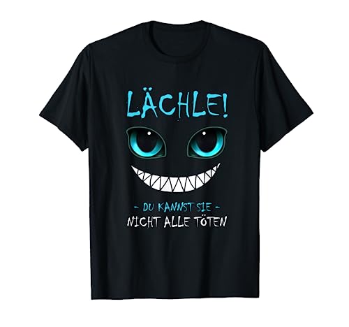 Lächle Du Kannst Sie Nicht Alle Töten Herren Damen Grinse T-Shirt Lächle Du Kannst Sie Nicht Alle Töten Herren Damen Grinse T-Shirt von Lustige Statement & Humor Sprüche und Geschenke