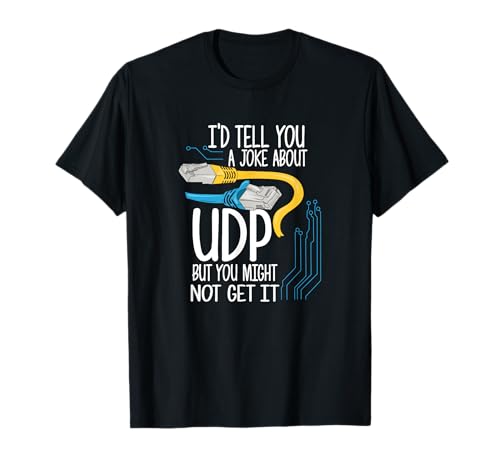 Ich würde dir einen Witz über UDP erzählen, aber du wirst es vielleicht nicht verstehen T-Shirt Ich würde dir einen Witz über UDP erzählen, aber du wirst es vielleicht nicht verstehen T-Shirt von Funny Network Administrator Gifts